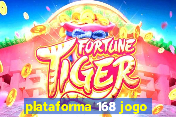 plataforma 168 jogo